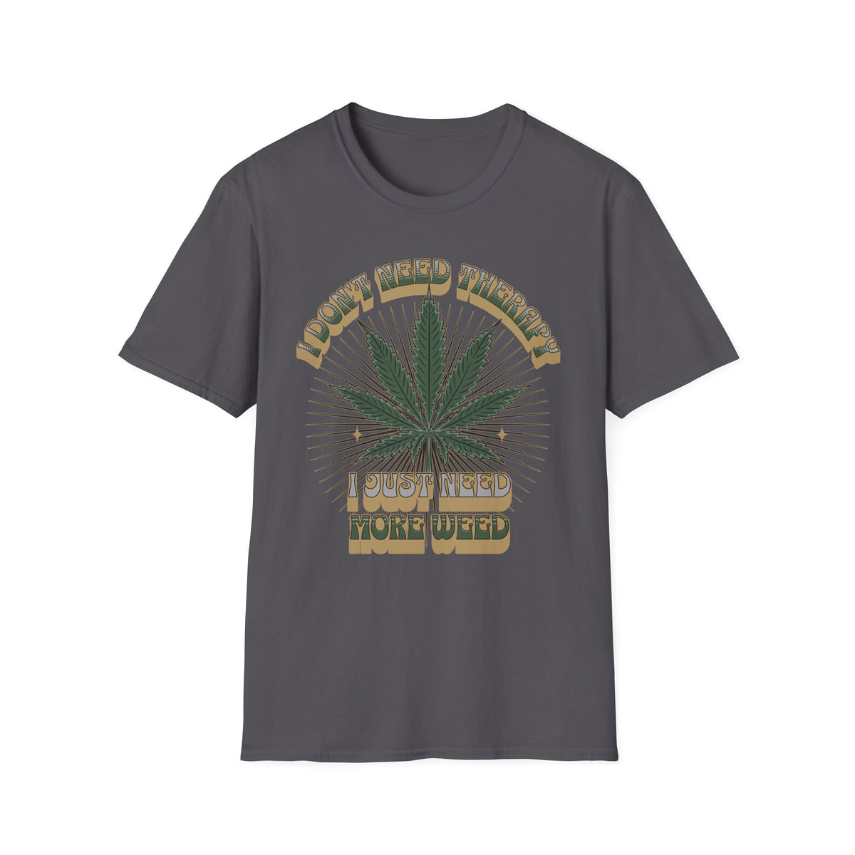 I Don't Need Therapy I Just Need More Weed Tee, Chill Vibes Unisex Garment-Dyed T-shirt, Gift for 420 Celebrations, Casual Stoner Wear,