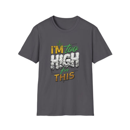 I'm Too High for This T-shirt | Funny Unisex Tee, Cannabis Apparel, 420 Gift, Stoner Humor, Casual Wear