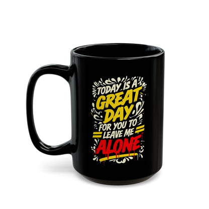 Sarcastic "Today Is A Great Day.." Quote Black Mug - Perfect for Coffee Lovers, Gift for Friends, Funny Cup, Unique Office Decor, Great Day Mug, 11oz or 15oz