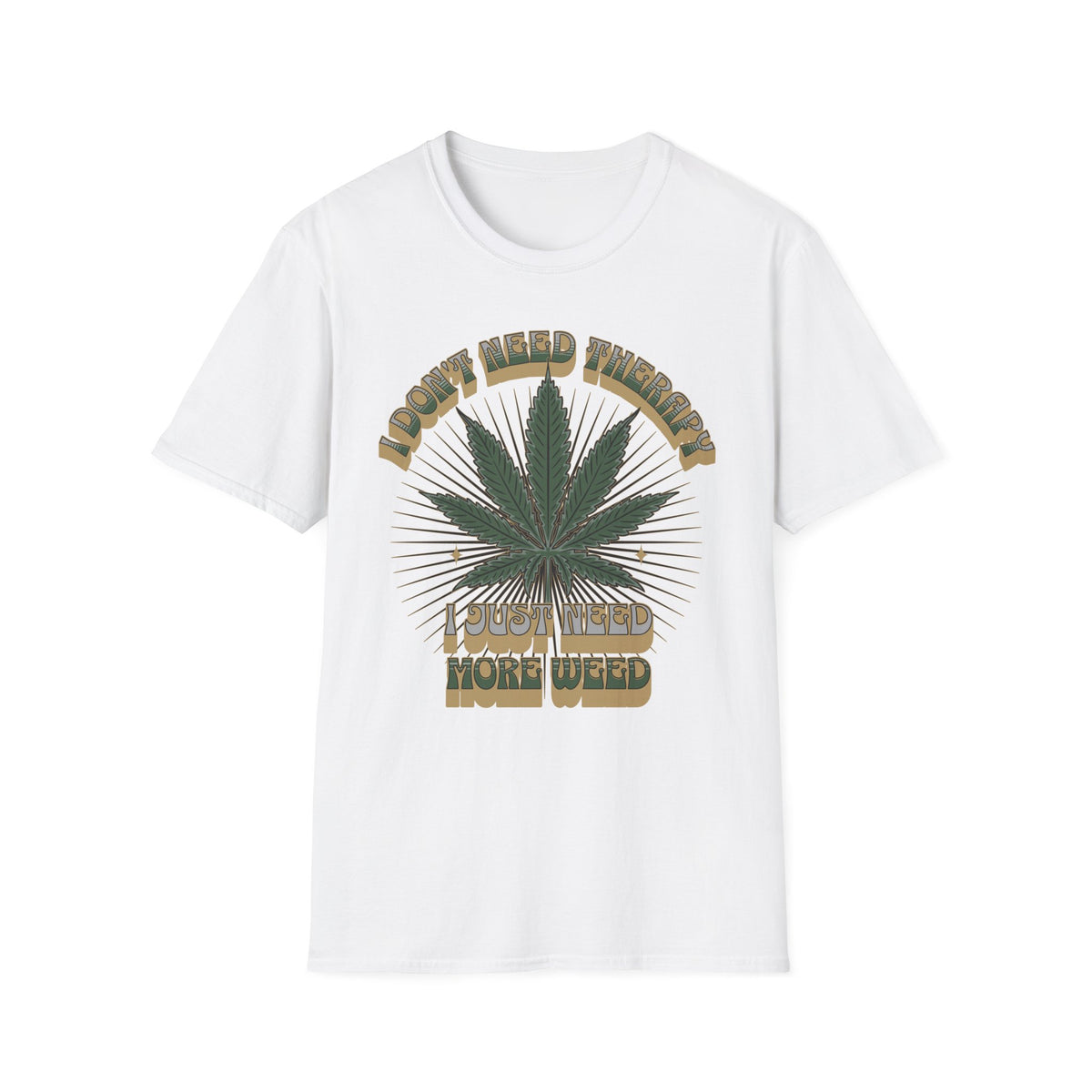 I Don't Need Therapy I Just Need More Weed Tee, Chill Vibes Unisex Garment-Dyed T-shirt, Gift for 420 Celebrations, Casual Stoner Wear,