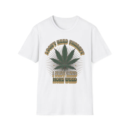 I Don't Need Therapy I Just Need More Weed Tee, Chill Vibes Unisex Garment-Dyed T-shirt, Gift for 420 Celebrations, Casual Stoner Wear,