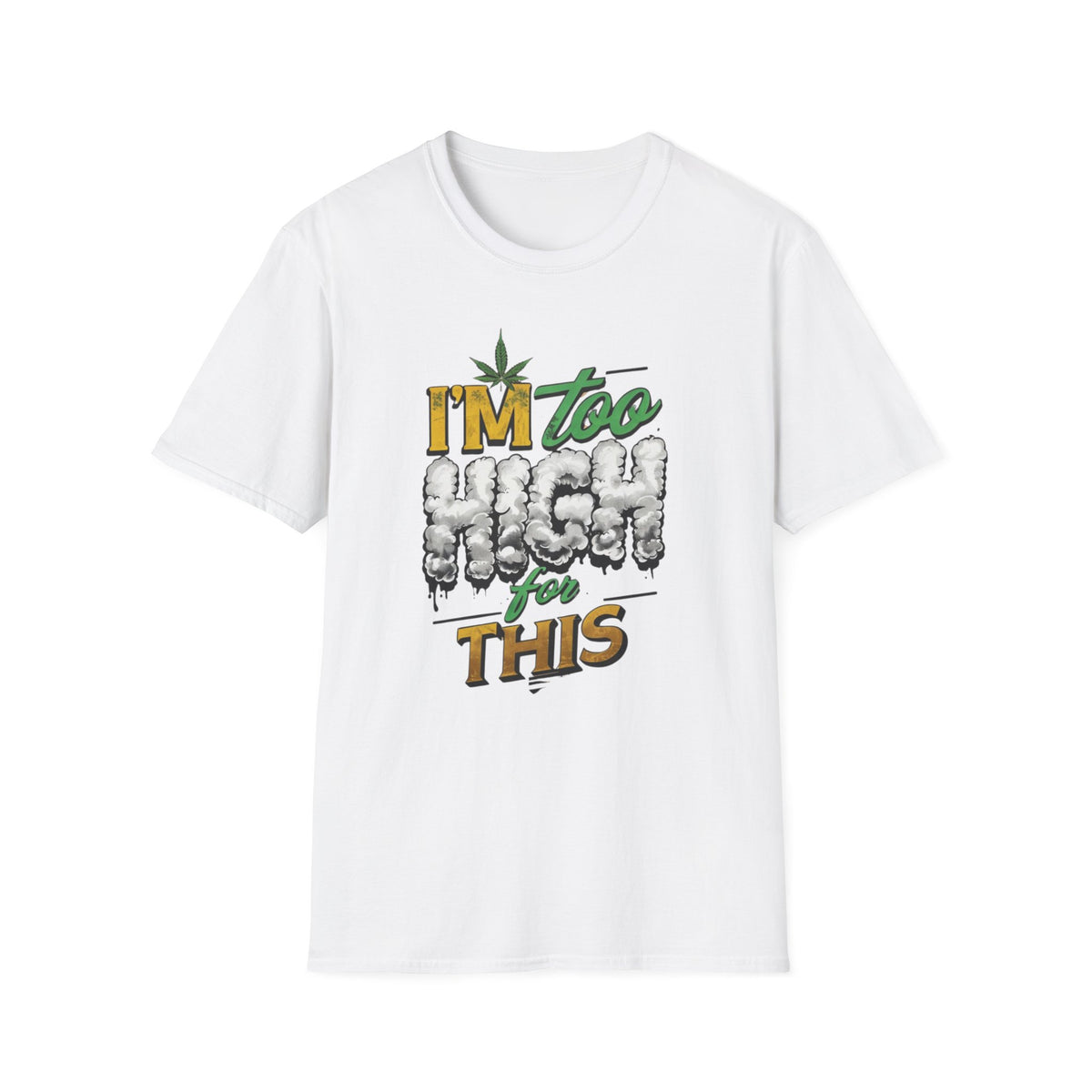 I'm Too High for This T-shirt | Funny Unisex Tee, Cannabis Apparel, 420 Gift, Stoner Humor, Casual Wear