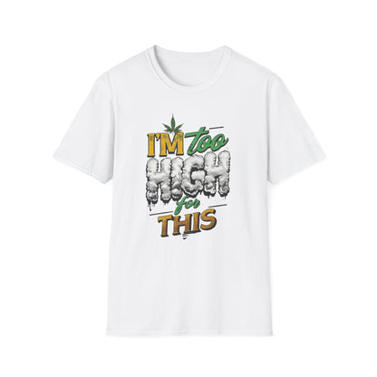 I'm Too High for This T-shirt | Funny Unisex Tee, Cannabis Apparel, 420 Gift, Stoner Humor, Casual Wear