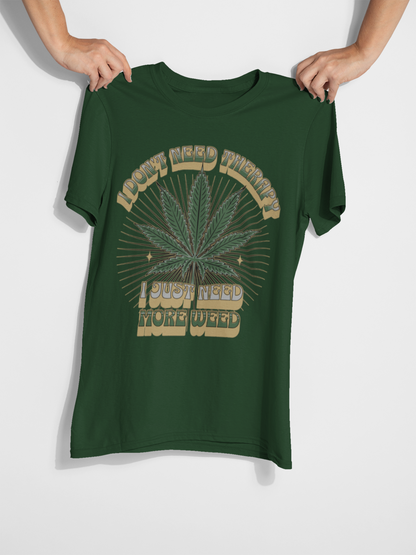 I Don't Need Therapy I Just Need More Weed Tee, Chill Vibes Unisex Garment-Dyed T-shirt, Gift for 420 Celebrations, Casual Stoner Wear,