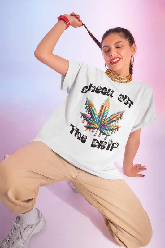 Check Out The Drip Cannabis Graphic Tee - Unisex T-Shirt, Stoner Apparel, Chill Vibe Fashion
