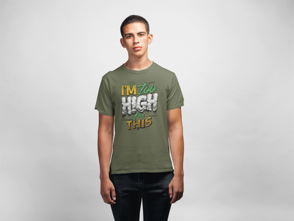 I'm Too High for This T-shirt | Funny Unisex Tee, Cannabis Apparel, 420 Gift, Stoner Humor, Casual Wear