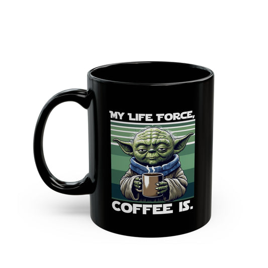 "My Life Force, Coffee Is." Coffee Mug - 11oz - Color: Black