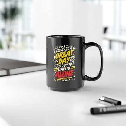 Sarcastic "Today Is A Great Day.." Quote Black Mug - Perfect for Coffee Lovers, Gift for Friends, Funny Cup, Unique Office Decor, Great Day Mug, 11oz or 15oz