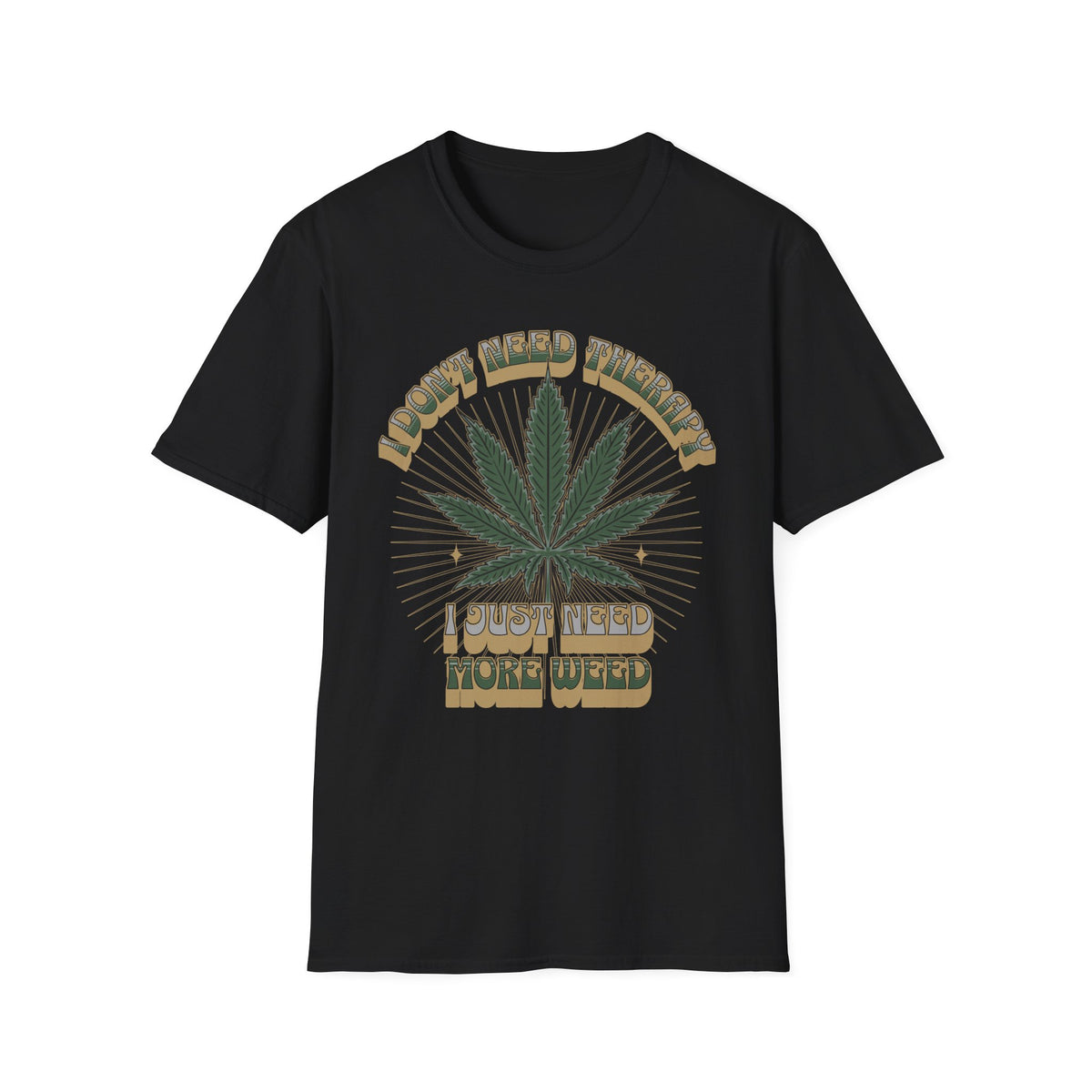 I Don't Need Therapy I Just Need More Weed Tee, Chill Vibes Unisex Garment-Dyed T-shirt, Gift for 420 Celebrations, Casual Stoner Wear,