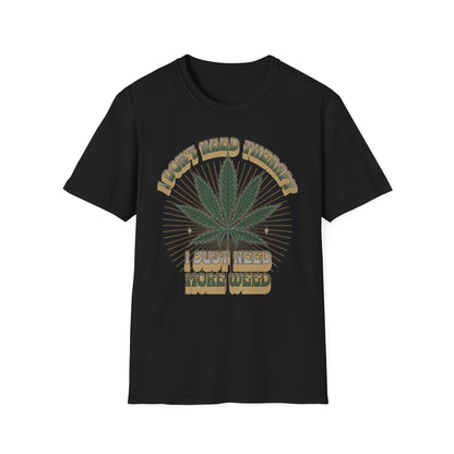 I Don't Need Therapy I Just Need More Weed Tee, Chill Vibes Unisex Garment-Dyed T-shirt, Gift for 420 Celebrations, Casual Stoner Wear,