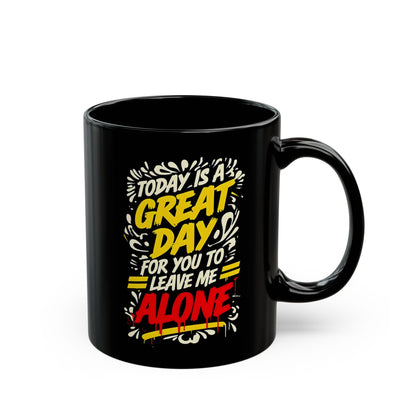 Sarcastic "Today Is A Great Day.." Quote Black Mug - Perfect for Coffee Lovers, Gift for Friends, Funny Cup, Unique Office Decor, Great Day Mug, 11oz or 15oz