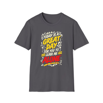 Today's A Great Day for You to Leave Me Alone T-Shirt, Humorous Quote Unisex Tee, Casual Wear, Gift, Relaxation, Funny T-Shirt, Unisex Garment-Dyed Top