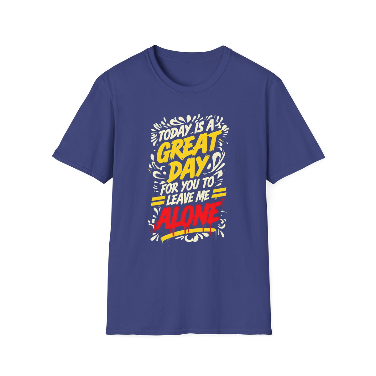 Today's A Great Day for You to Leave Me Alone T-Shirt, Humorous Quote Unisex Tee, Casual Wear, Gift, Relaxation, Funny T-Shirt, Unisex Garment-Dyed Top