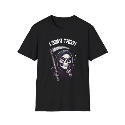 I Saw That! Funny/Spooky Grim Reaper Unisex Softstyle T-Shirt