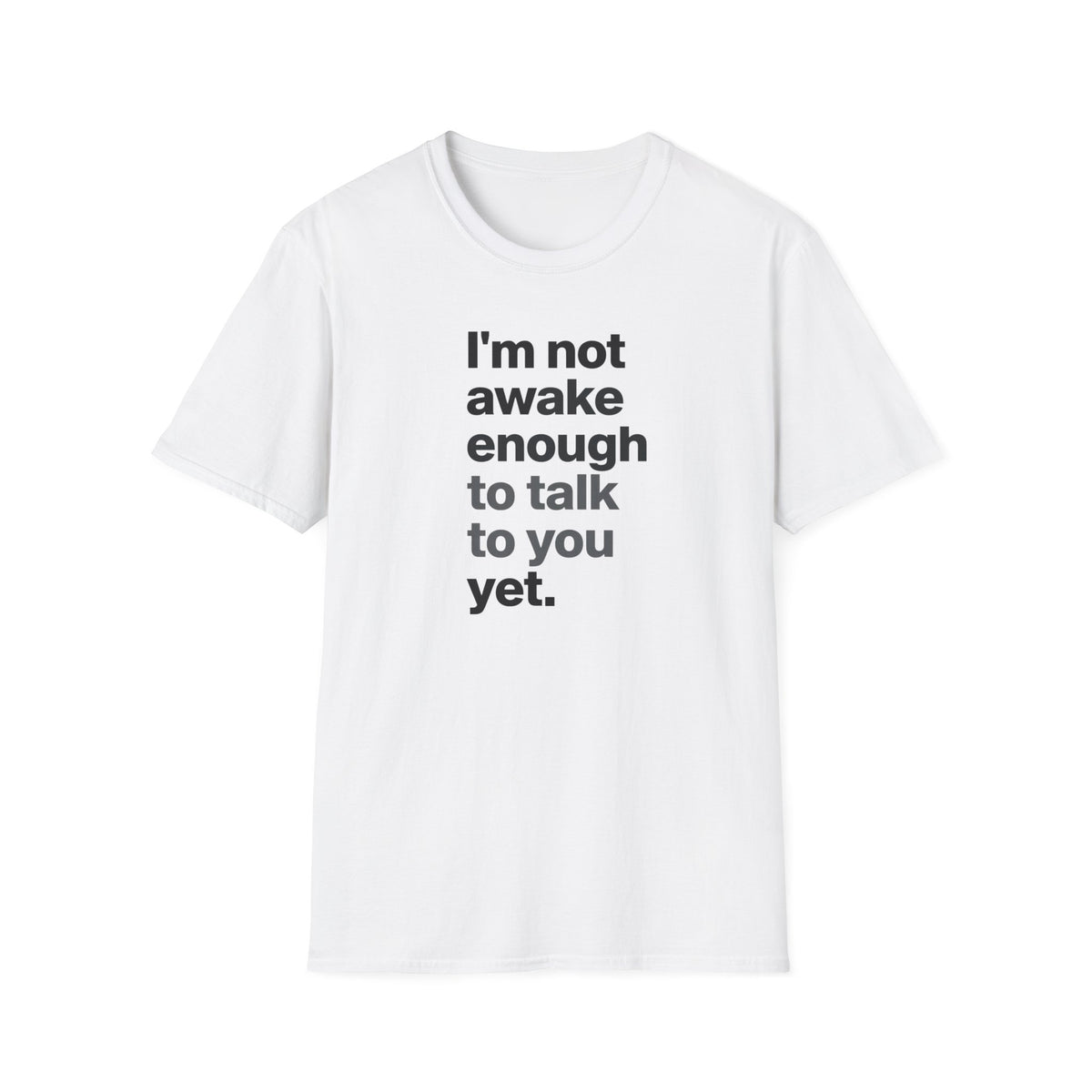 I'm Not Awake Enough To Talk To You Yet Unisex T-Shirt