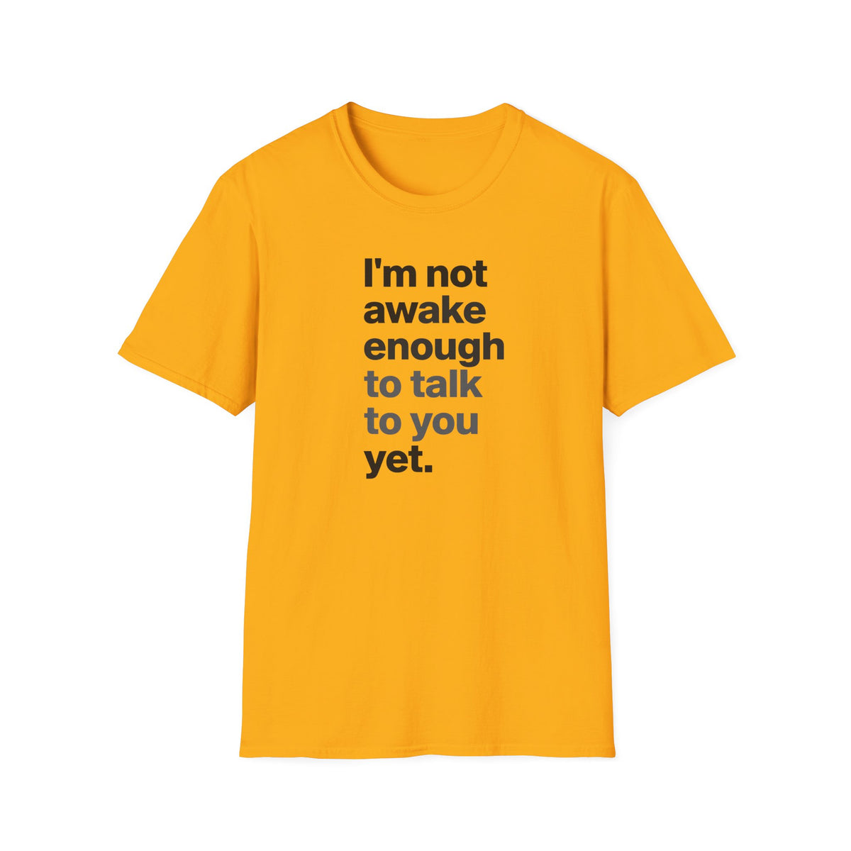 I'm Not Awake Enough To Talk To You Yet Unisex T-Shirt