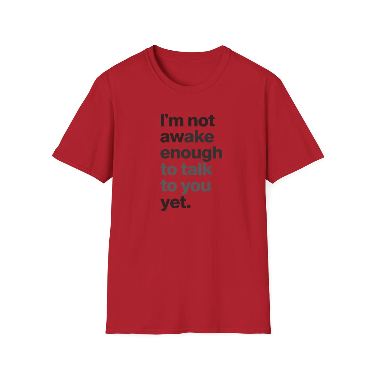 I'm Not Awake Enough To Talk To You Yet Unisex T-Shirt