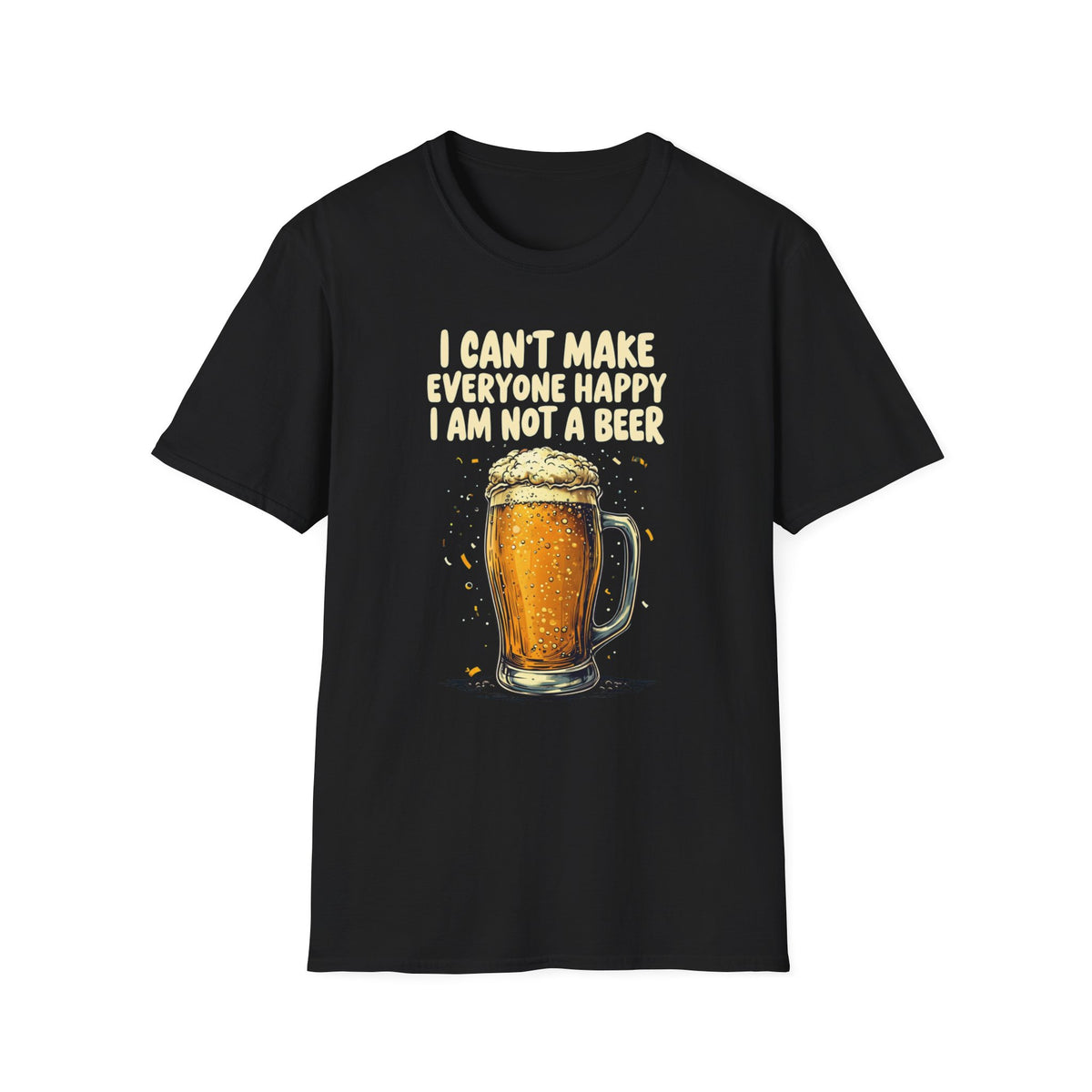 I Can't Make Everyone Happy I'm Not A Beer funny Drinking Quote graphic T-shirt, Great Gift For Drinkers