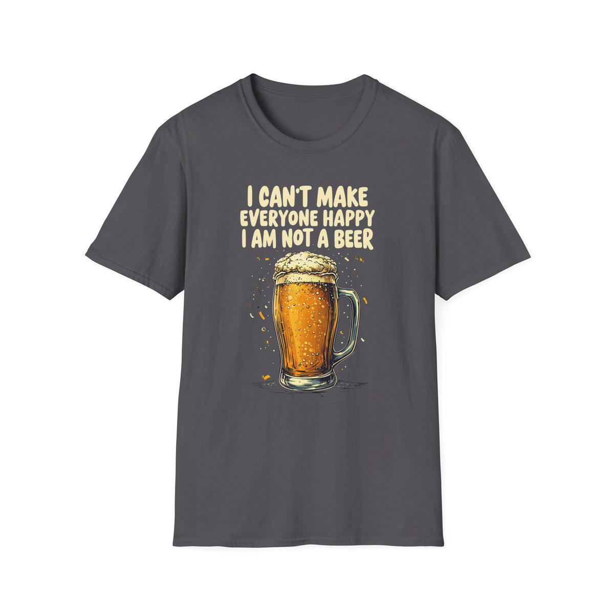 I Can't Make Everyone Happy I'm Not A Beer funny Drinking Quote graphic T-shirt, Great Gift For Drinkers