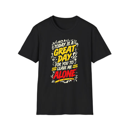 Today's A Great Day for You to Leave Me Alone T-Shirt, Humorous Quote Unisex Tee, Casual Wear, Gift, Relaxation, Funny T-Shirt, Unisex Garment-Dyed Top