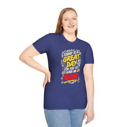 Today's A Great Day for You to Leave Me Alone T-Shirt, Humorous Quote Unisex Tee, Casual Wear, Gift, Relaxation, Funny T-Shirt, Unisex Garment-Dyed Top